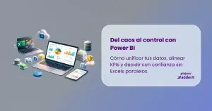 Portada del artículo Del caos al control con Power BI sobre cómo unificar datos y KPIs sin Excels paralelos