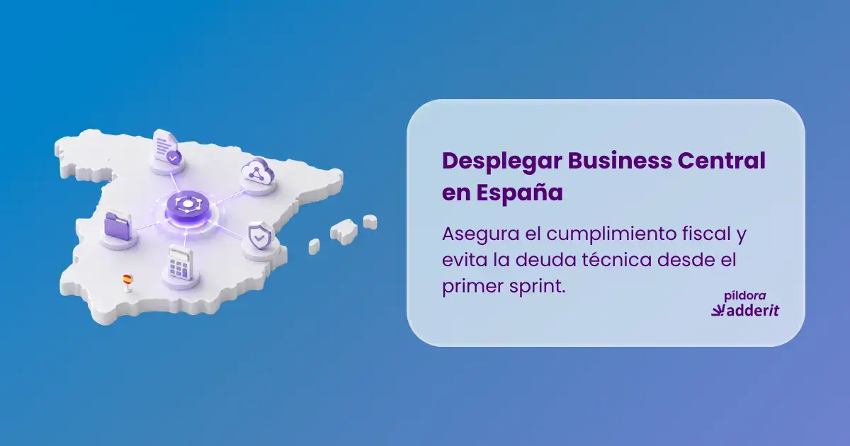 Infografía que muestra el mapa de España conectado mediante nodos digitales. El texto indica: Desplegar Business Central en España: Asegúrate del cumplimiento fiscal y evita deuda técnica desde el primer sprint. Píldora Adderit.